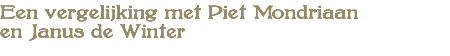 Een vergelijking met Piet Mondriaan en Janus de Winter